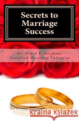 Secrets to Marriage Success: 67 Tips Every Couple Must Learn to Build a Strong Biblical Marriage Dr David F. Stephens 9781449568801