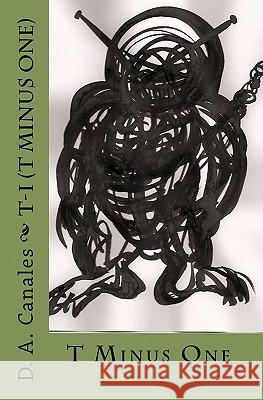 T-I: T Minus One MR D. a. Canales 9781449569020 Createspace