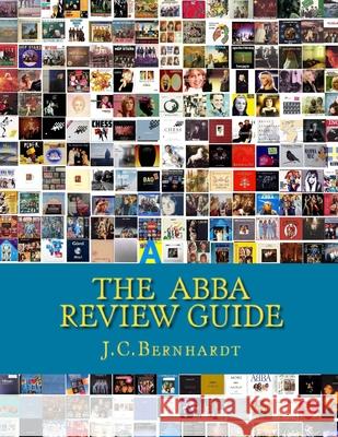 The ABBA Review Guide: ABBA related Music and Media 1964-2017 Bernhardt, J. C. 9781449569105 Createspace Independent Publishing Platform