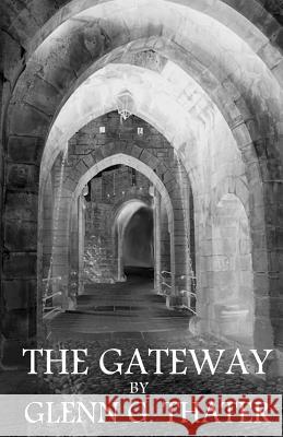 The Gateway: (Harbinger of Doom) Thater, Glenn G. 9781449569150