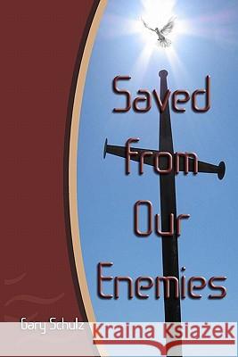 Saved from our Enemies Schulz, Gary 9781449569426 Createspace