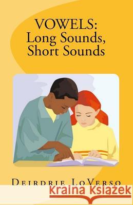 Vowels: Long Sounds, Short Sounds: (Teacher's Edition) Deirdrie Loverso Deirdrie Loverso Deirdrie Loverso 9781449569594 Createspace