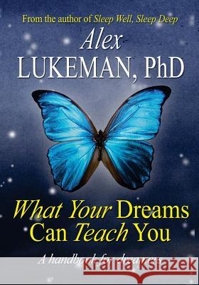 What Your Dreams Can Teach You Alex Lukema 9781449569860 Createspace