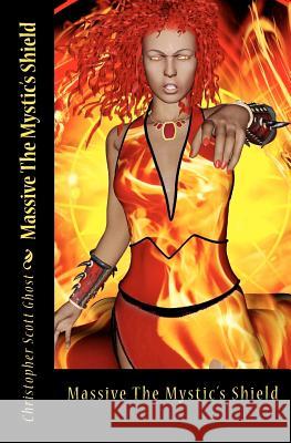 The Mystic's Shield: Massive Christopher Scott Ghost 9781449571399 Createspace