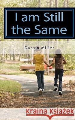 I am Still the Same Miller, Darren Michael 9781449572181 Createspace