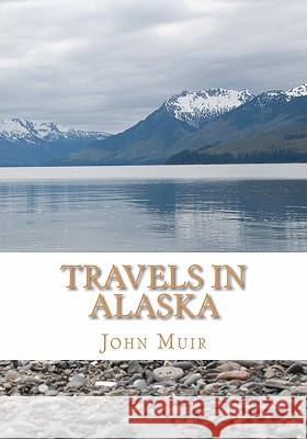 Travels in Alaska John Muir 9781449573034 Createspace