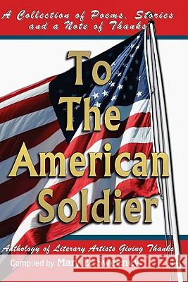 To The American Soldier: A Collection of Poems, Stories, and Note of Thanks Clark, Donna Osborn 9781449575076 Createspace