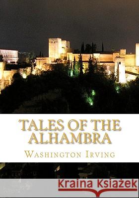 Tales of the Alhambra Washington Irving 9781449575236 Createspace