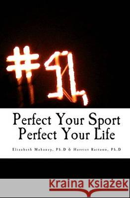 Perfect Your Sport Perfect Your Life Elizabeth Mahane Harriet Raitan 9781449575830 Createspace