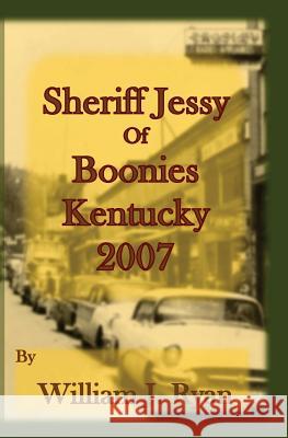 Sheriff Jessy of Boonies, Kentucky: 2007 William J. Ryan William J. Ryan 9781449578060 Createspace