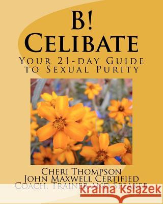 B! Celibate: Your 21-day Guide to Sexual Purity Thompson, Cheri 9781449578794