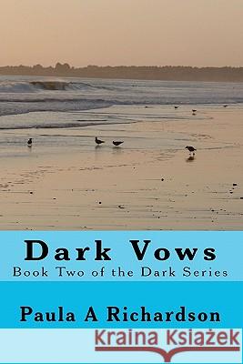 Dark Vows: Book Two of the Dark Series Paula A. Richardson 9781449579159 Createspace