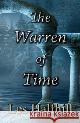 The Warren of Time Les Halfhill 9781449579586 Createspace