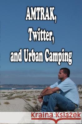 AMTRAK, Twitter, and Urban Camping Carlin Comm 9781449579784 Createspace Independent Publishing Platform