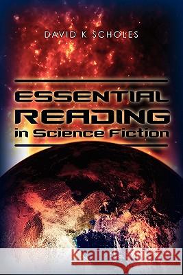 Essential Reading in Science Fiction David K. Scholes 9781449581886 Createspace