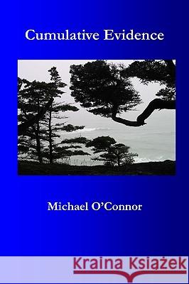 Cumulative Evidence MR Michael W. O'Connor 9781449582234 Createspace