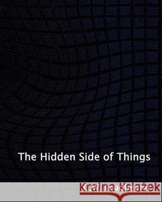 The Hidden Side of Things C. W. Leadbeater 9781449582791 Createspace