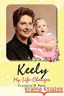 Keely, My Life-Changer Claudette B. Price Eva C. Maddox 9781449583224 Createspace