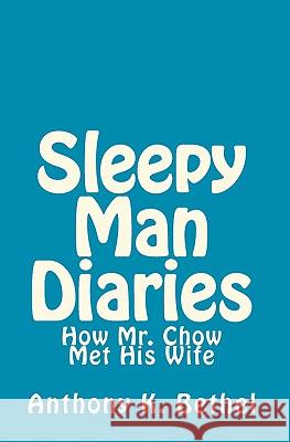 Sleepy Man Diaries: Short Stories MR Anthony K. Bethel 9781449583781 Createspace