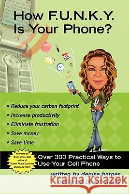 How F.U.N.K.Y. is your Phone?: Over 300 Practical Ways To Use Your Cell Phone Ripley, Rob 9781449586751