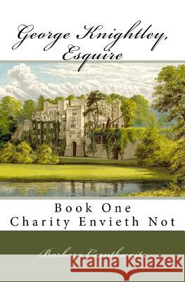 George Knightley, Esquire: Charity Envieth Not Barbara Cornthwaite 9781449587079