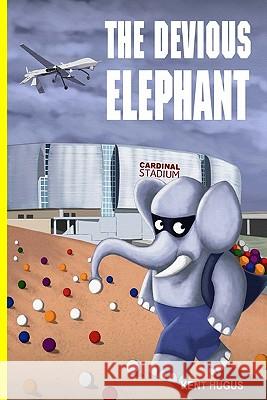 The Devious Elephant MR Kent Hugus Jasper 9781449588373 Createspace