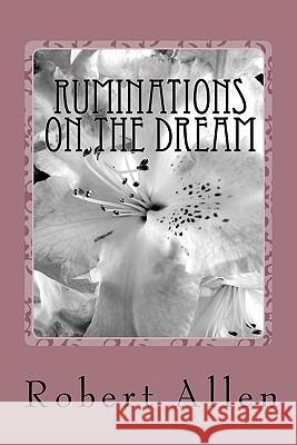 Ruminations on the Dream Robert Allen Robert Allen Reynolds 9781449588885 Createspace