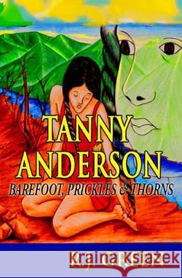 Tanny Anderson: Barefoot, Prickles & Thorns R. J. Green J. M. Roberts 9781449589486 Createspace