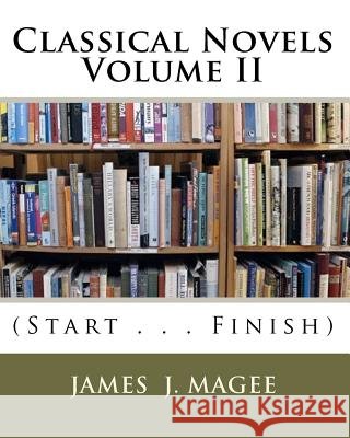 Classical Novels Vol. II: (Start . . . Finish) MR James J. Magee 9781449590574