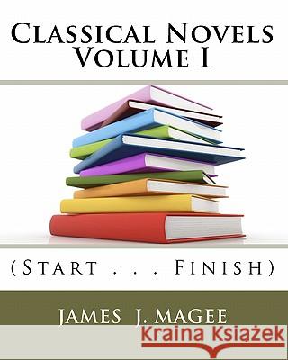 Classical Novels Vol. I: (Start . . . Finish) MR James J. Magee 9781449590581