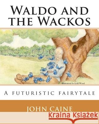 Waldo and the Wackos: A futuristic fairytale Wood, Leah 9781449591489 Createspace