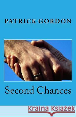 Second Chances Patrick Gordon 9781449592042 Createspace