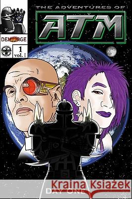 Demiurge: The Adventures of ATM Vol. I #1: Day One Michael D. Ford Greta Emily Loy 9781449592165 Createspace