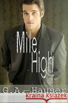 Mile High: Men in Motion Book 1 G. A. Hauser 9781449592530 Createspace