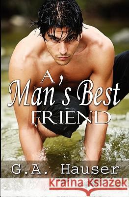 A Man's Best Friend G. A. Hauser Stacey Rhodes Stephanie Vaughan 9781449592776 Createspace