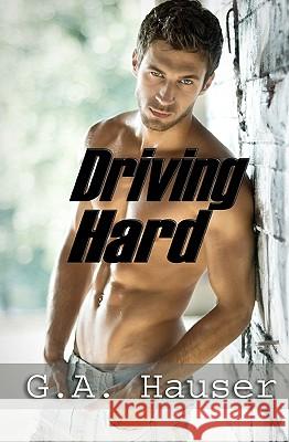 Driving Hard: Men in Motion Book 3 G. A. Hauser Stephanie Vaughan 9781449592820 Createspace