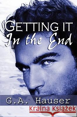 Getting it in the End Hauser, G. A. 9781449592974 Createspace