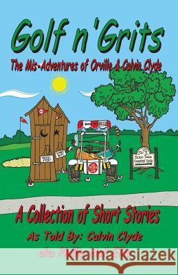 Golf n' Grits: The Adventures of Orville and Calvin Clyde Ellis, Nancy 9781449596095 Createspace