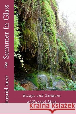 Summer in Glass: Essays and Sermons of Kuzriel Meir Kuzriel Meir 9781449596378 