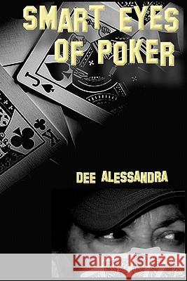 Smart Eyes of Poker: An awesome side effect Alessandra, Dee 9781449596415