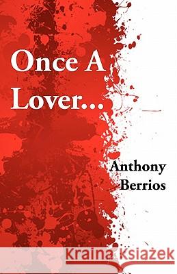 Once A Lover... Berrios, Anthony 9781449596460