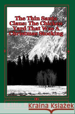 The Thin Santa Claus: The Chicken Yard That Was A Christmas Stocking Butler, Ellis Parker 9781449598761 Createspace Independent Publishing Platform