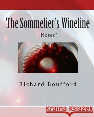 The Sommelier's Wineline: Notes Boufford, Richard 9781449599522 Createspace Independent Publishing Platform