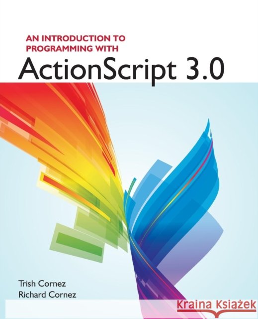 An Introduction to Programming with ActionScript 3.0 Patricia Cornez 9781449600082 0