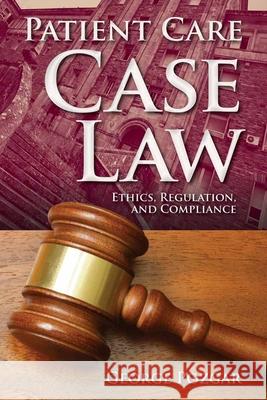 Patient Care Case Law: Ethics, Regulation, and Compliance Pozgar                                   George D. Pozgar 9781449604585 Jones & Bartlett Publishers