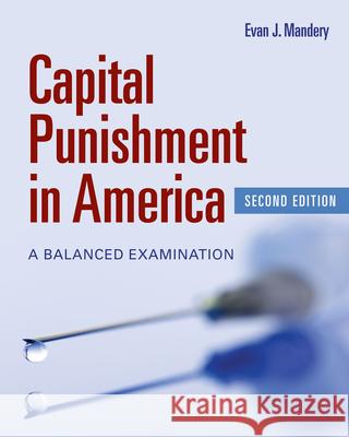 Capital Punishment in America: A Balanced Examination Mandery, Evan J. 9781449605988