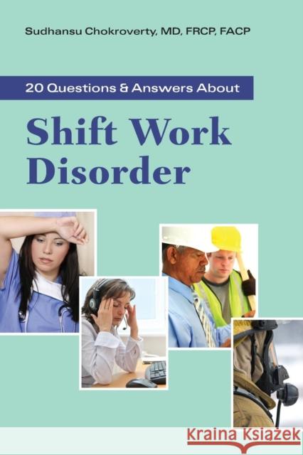 20 Questions and Answers about Shift Work Disorder Chokroverty, Sudhansu 9781449621001 Jones & Bartlett Publishers