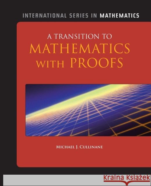 A Transition to Mathematics with Proofs Michael Cullinane   9781449627782 Jones and Bartlett Publishers, Inc