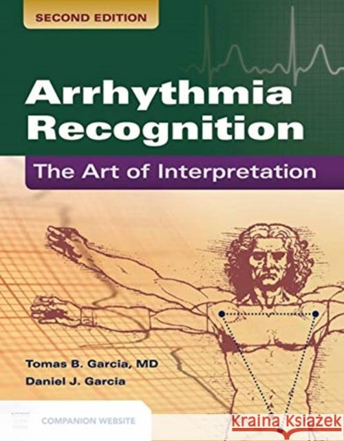 Arrhythmia Recognition: The Art of Interpretation: The Art of Interpretation Garcia, Tomas B. 9781449642334 Jones & Bartlett Publishers