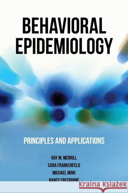 Behavioral Epidemiology: Principles and Applications Merrill, Ray M. 9781449648275 Jones & Bartlett Publishers